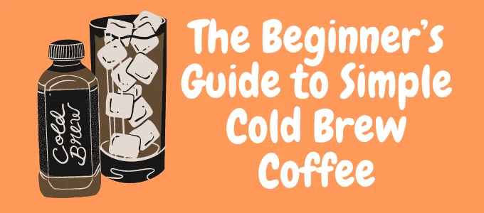 Focus beginner's guide to simple cold brew coffee