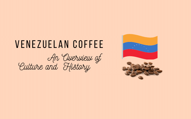 Focus Venezuelan coffee culture and history